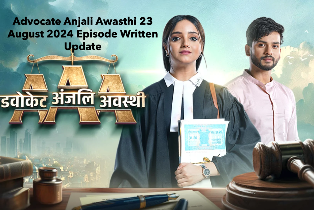 Advocate Anjali Awasthi 23 August 2024 Episode Written Episode