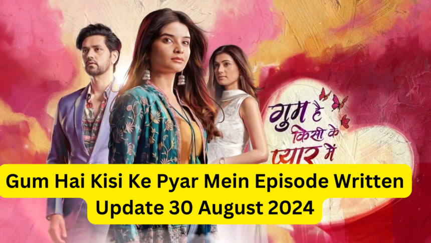 Ghum Hai Kisi key Pyaar Meiin 30th August 2024 Written Serial Update